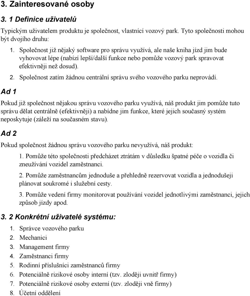 Společnost zatím žádnou centrální správu svého vozového parku neprovádí.