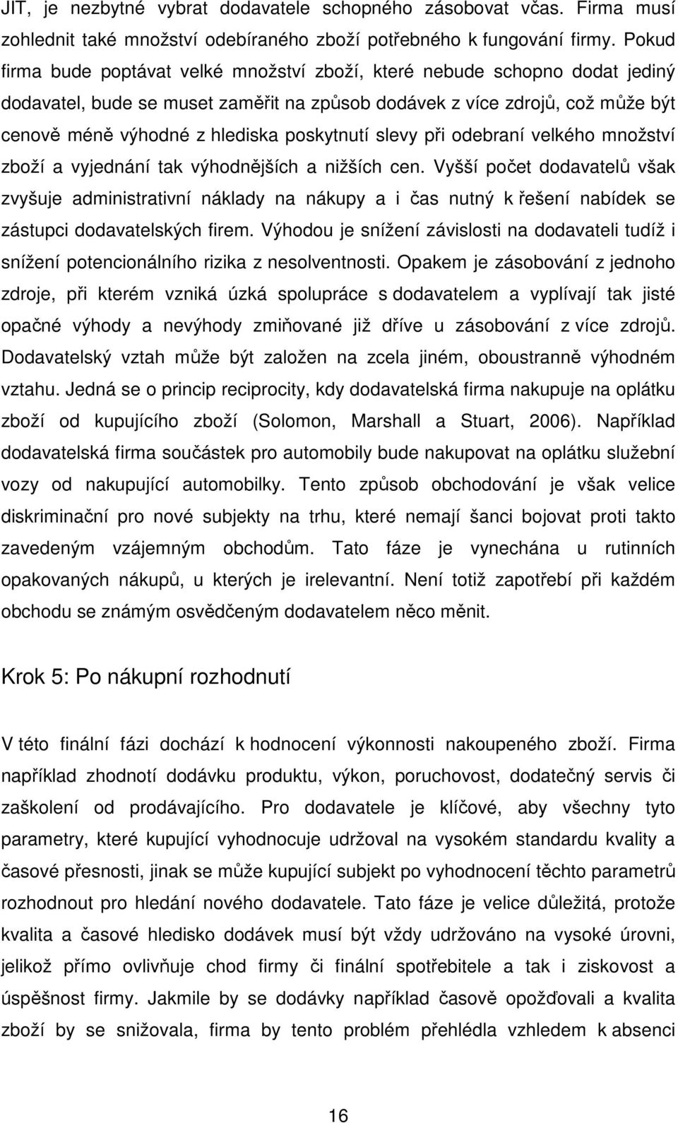 poskytnutí slevy při odebraní velkého množství zboží a vyjednání tak výhodnějších a nižších cen.