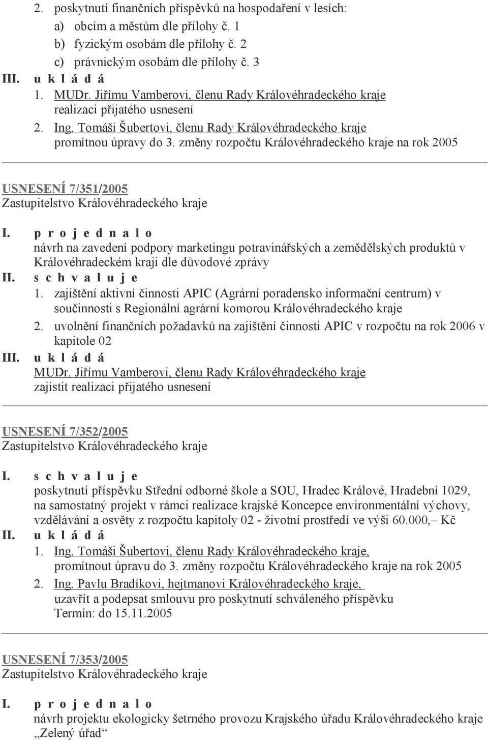 změny rozpočtu Královéhradeckého kraje na rok 2005 USNESENÍ 7/351/2005 I.
