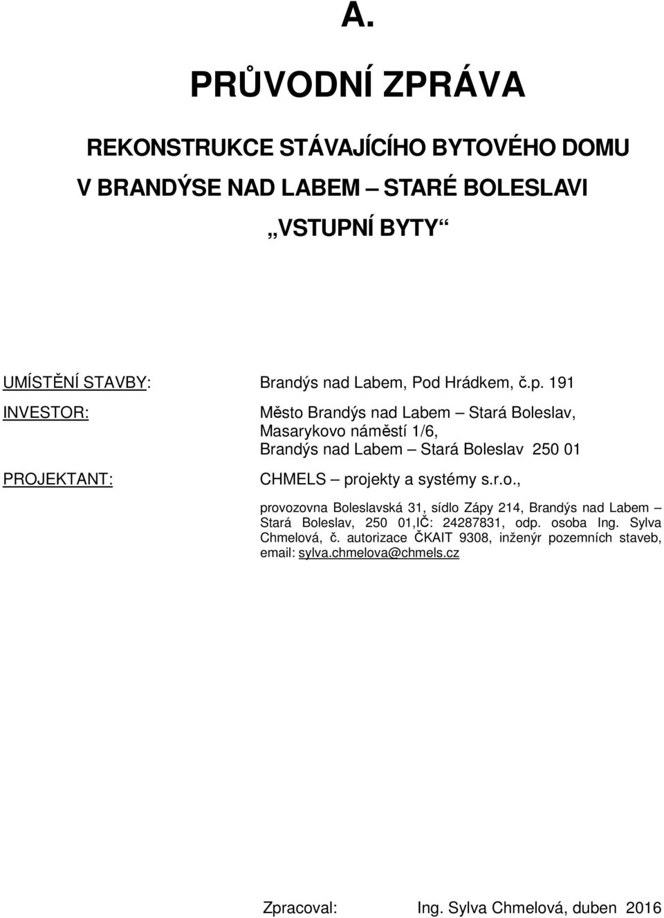 191 INVESTOR: PROJEKTANT: Město Brandýs nad Labem Stará Boleslav, Masarykovo náměstí 1/6, Brandýs nad Labem Stará Boleslav 250 01 CHMELS projekty