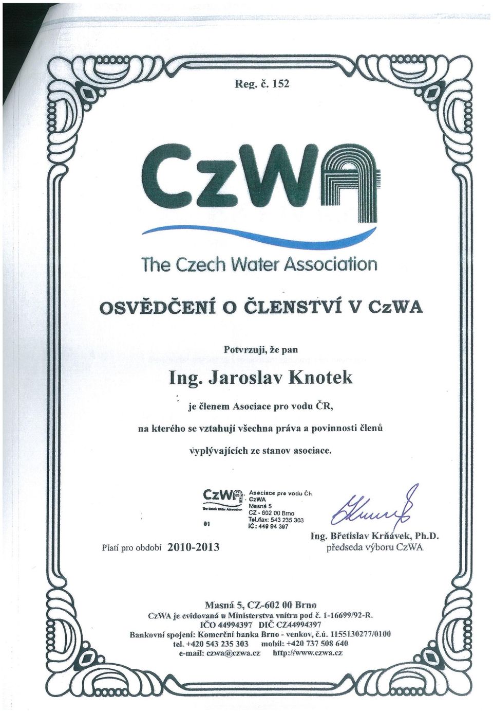 Plstí pro obdébí 2010-2013 1 Anci.c. pr. vodu Ck CzWA M.sná S CZ -60200 Brno T&Aax: 543 235 303 IC:: 449 94 307 Ing. Břetislav Krlíávek., Ph.D.