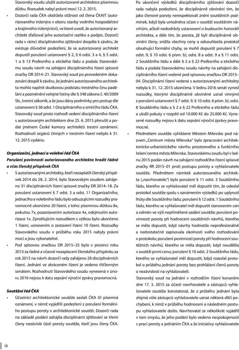 autorizační razítko a podpis. Dozorčí rada v rámci disciplinárního zjišťování dospěla k závěru, že existuje důvodné podezření, že se autorizovaný architekt dopustil porušení ustanovení 2, 6 odst.