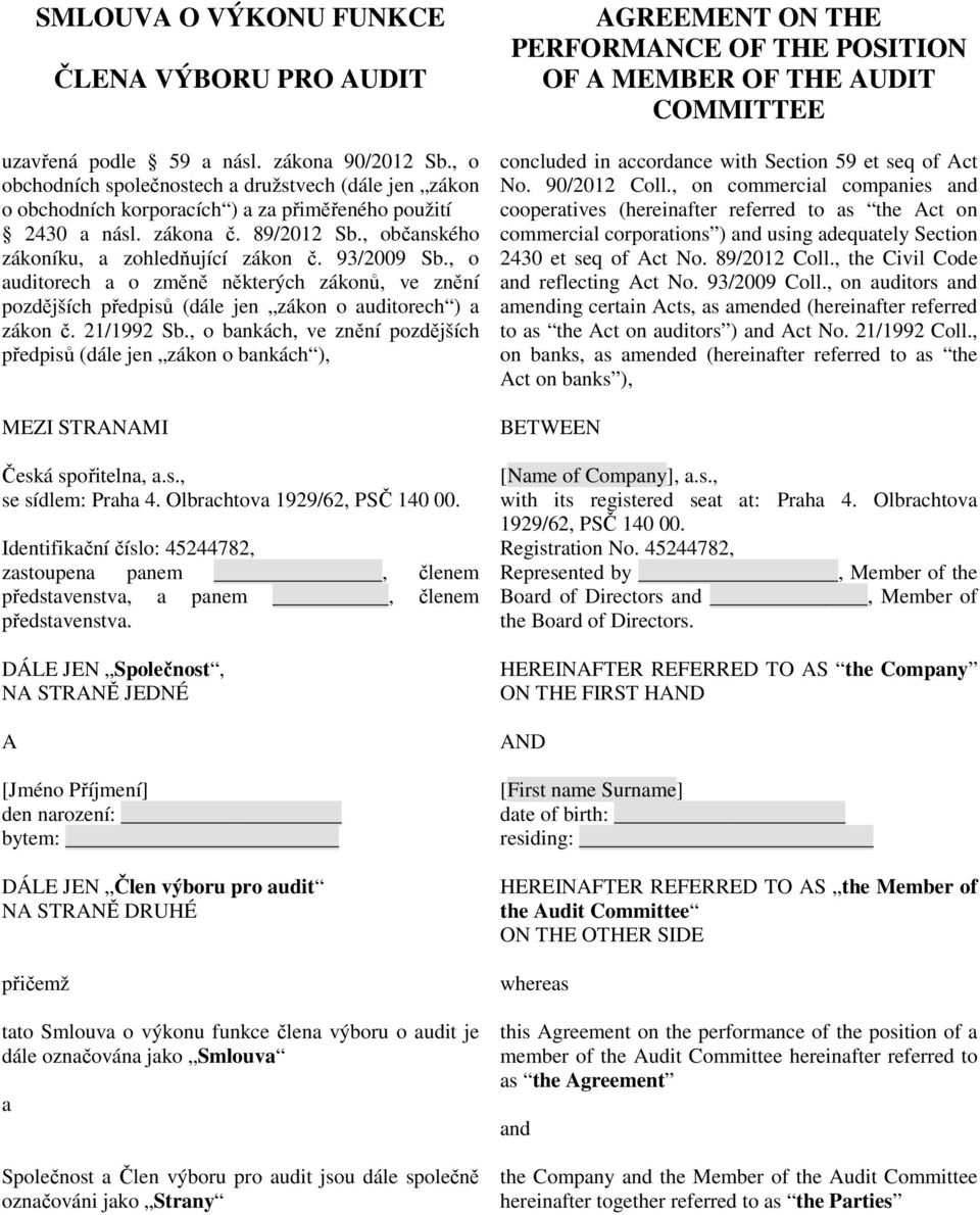 93/2009 Sb., o auditorech a o změně některých zákonů, ve znění pozdějších předpisů (dále jen zákon o auditorech ) a zákon č. 21/1992 Sb.