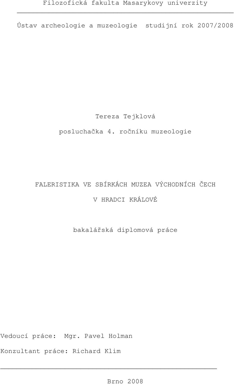 ročníku muzeologie FALERISTIKA VE SBÍRKÁCH MUZEA VÝCHODNÍCH ČECH V HRADCI