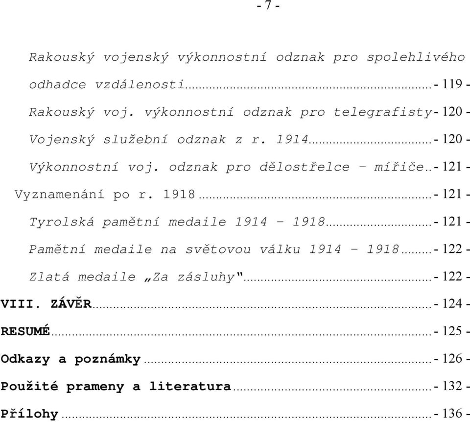 . - 121 - Vyznamenání po r. 1918... - 121 - Tyrolská pamětní medaile 1914-1918... - 121 - Pamětní medaile na světovou válku 1914 1918.