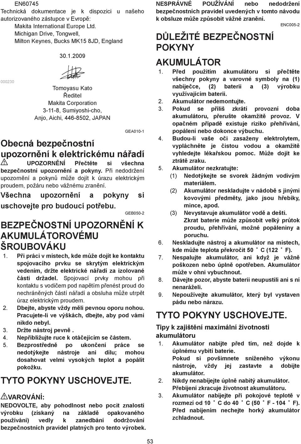 upozorn ní a pokyny. P i nedodržení upozorn ní a pokyn m že dojít k úrazu elektrickým proudem, požáru nebo vážnému zran ní. Všechna upozorn ní a pokyny si uschovejte pro budoucí pot ebu.