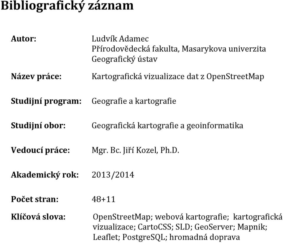 Geografická kartografie a geoinformatika Mgr. Bc. Jiří Kozel, Ph.D.
