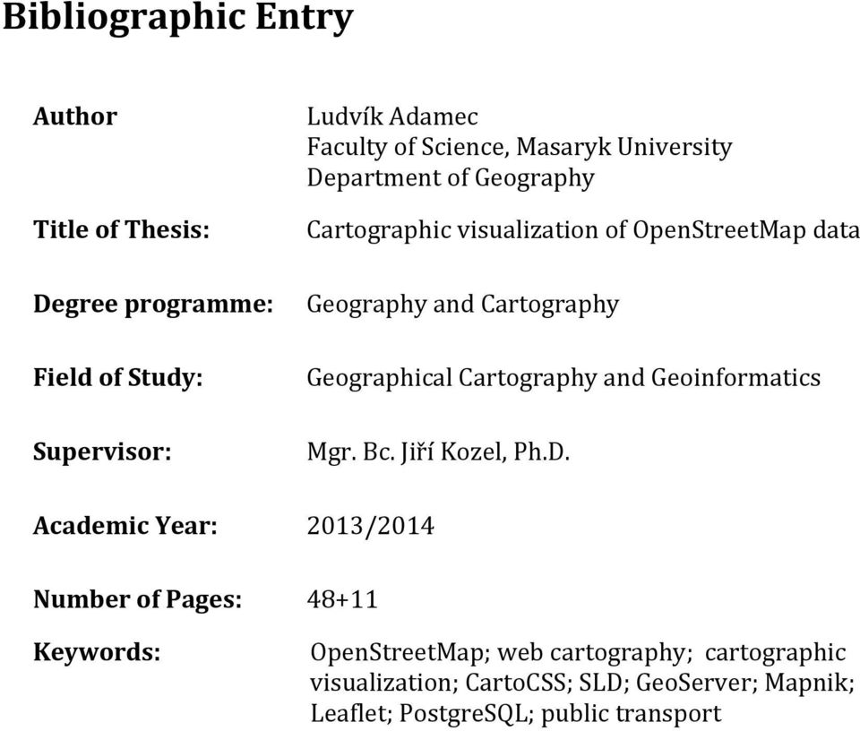 Geographical Cartography and Geoinformatics Mgr. Bc. Jiří Kozel, Ph.D.