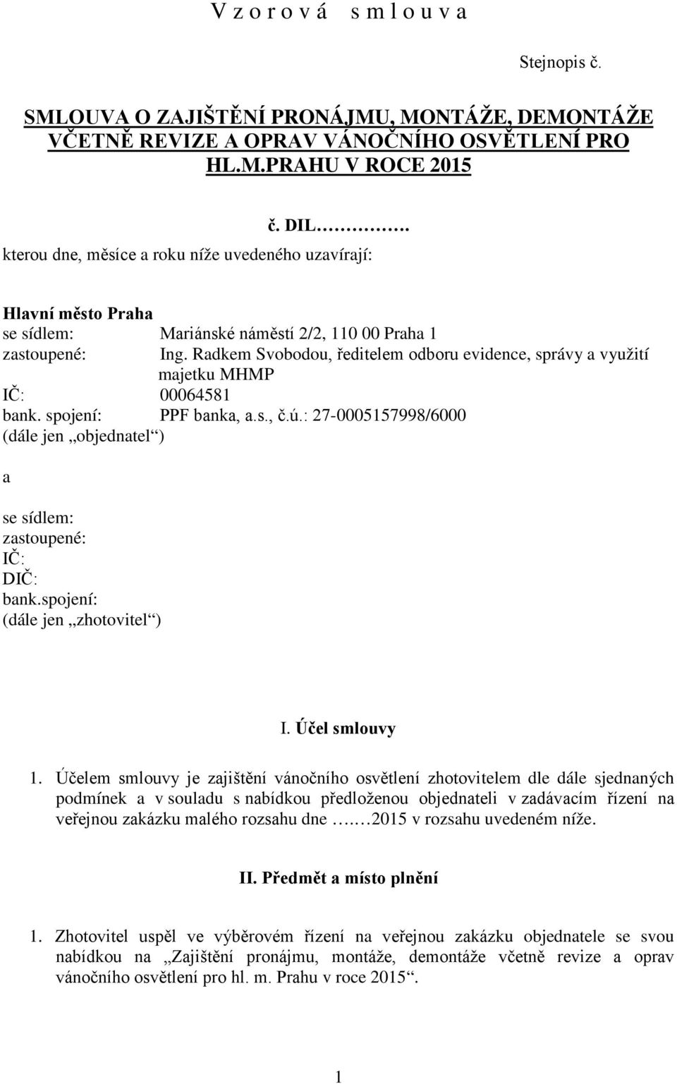 Radkem Svobodou, ředitelem odboru evidence, správy a využití majetku MHMP IČ: 00064581 bank. spojení: PPF banka, a.s., č.ú.