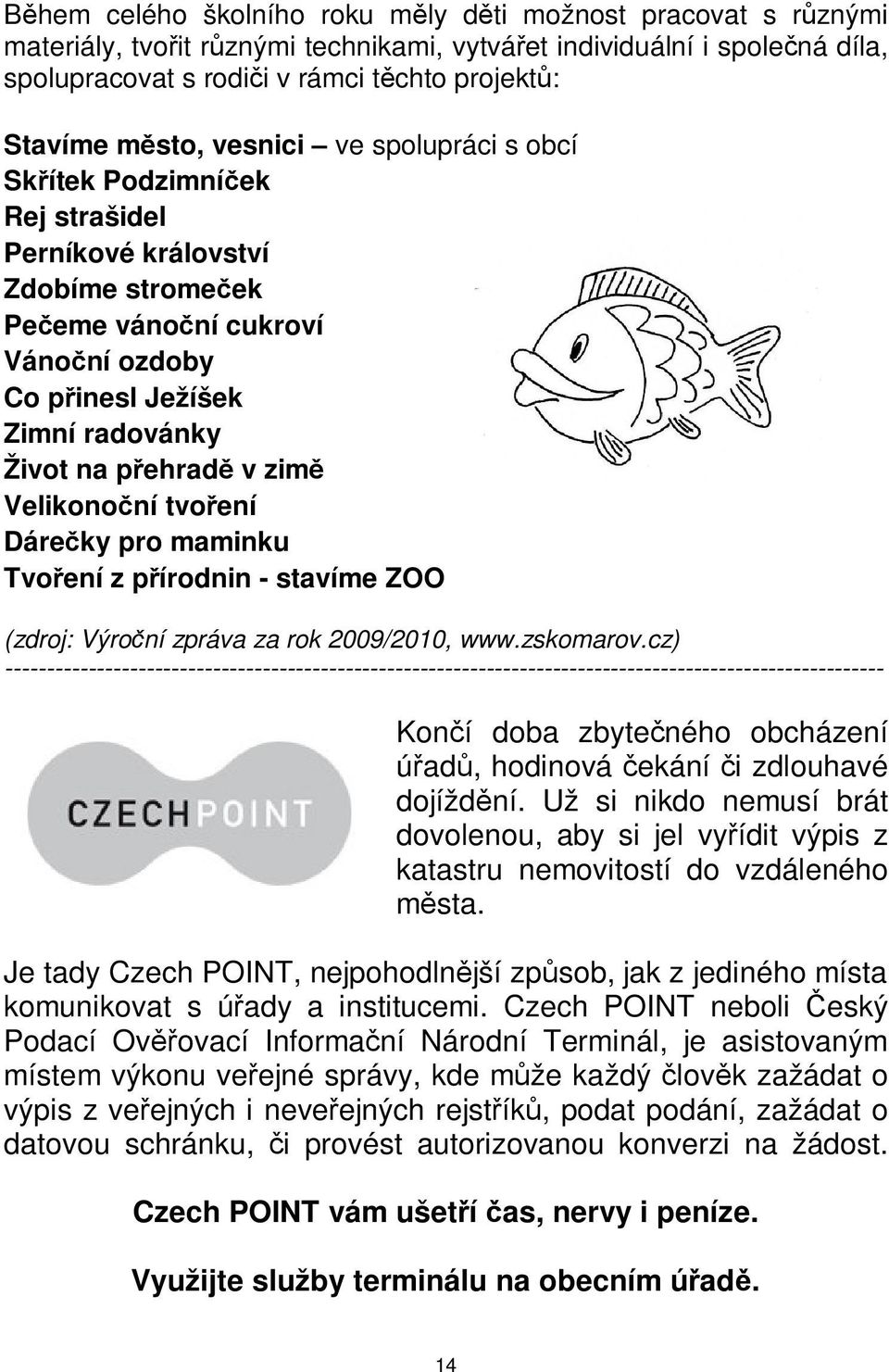 Dáreky pro maminku Tvoení z pírodnin - stavíme ZOO (zdroj: Výroní zpráva za rok 2009/2010, wwwzskomarovcz)