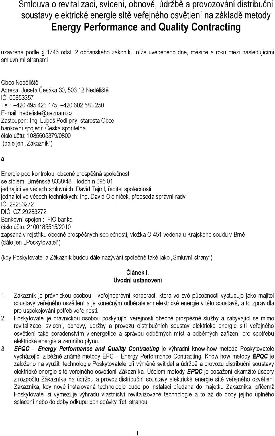 : +420 495 426 175, +420 602 583 250 E-mail: nedeliste@seznam.cz Zastupen: Ing.