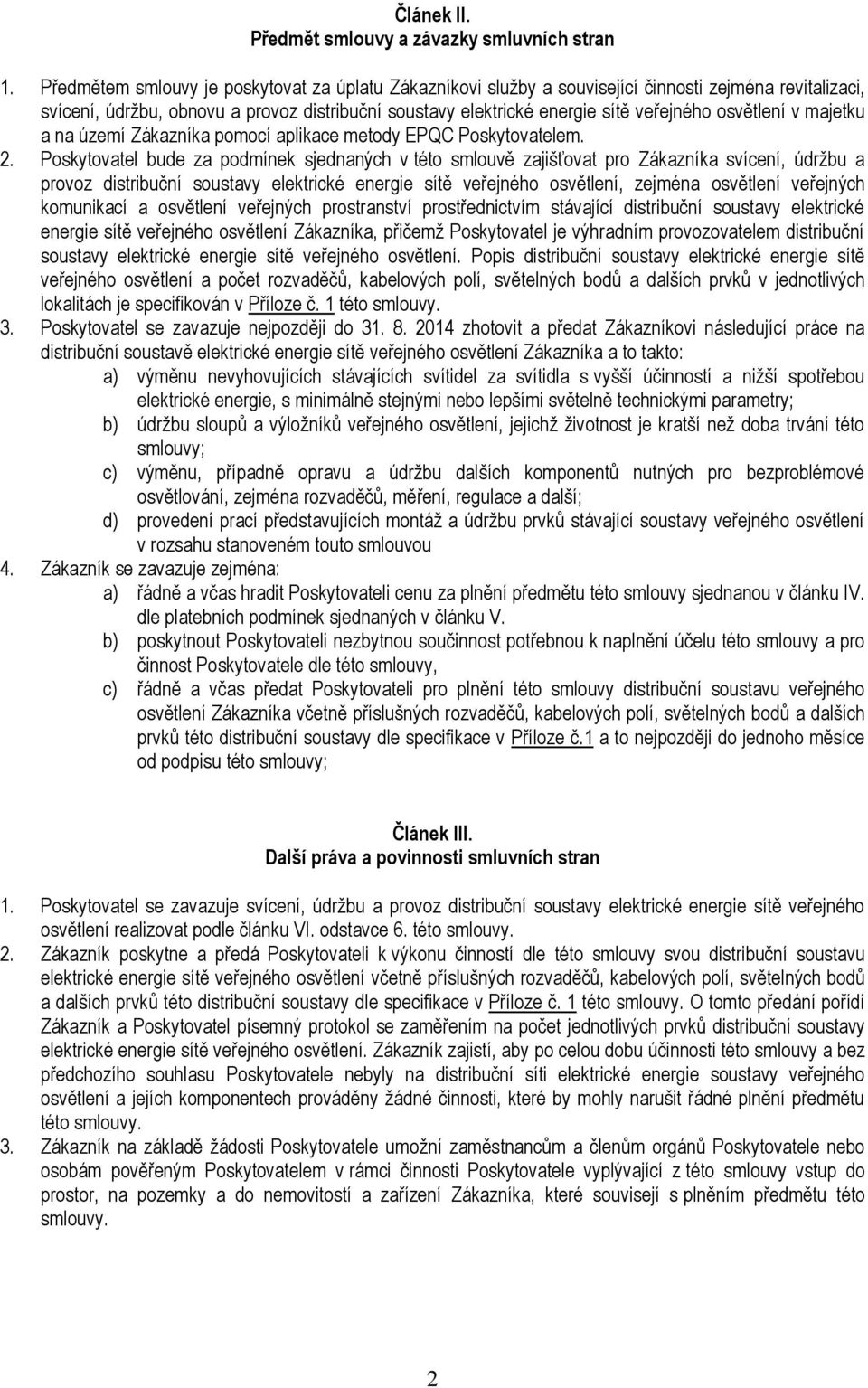 majetku a na území Zákazníka pmcí aplikace metdy EPQC Pskytvatelem. 2.