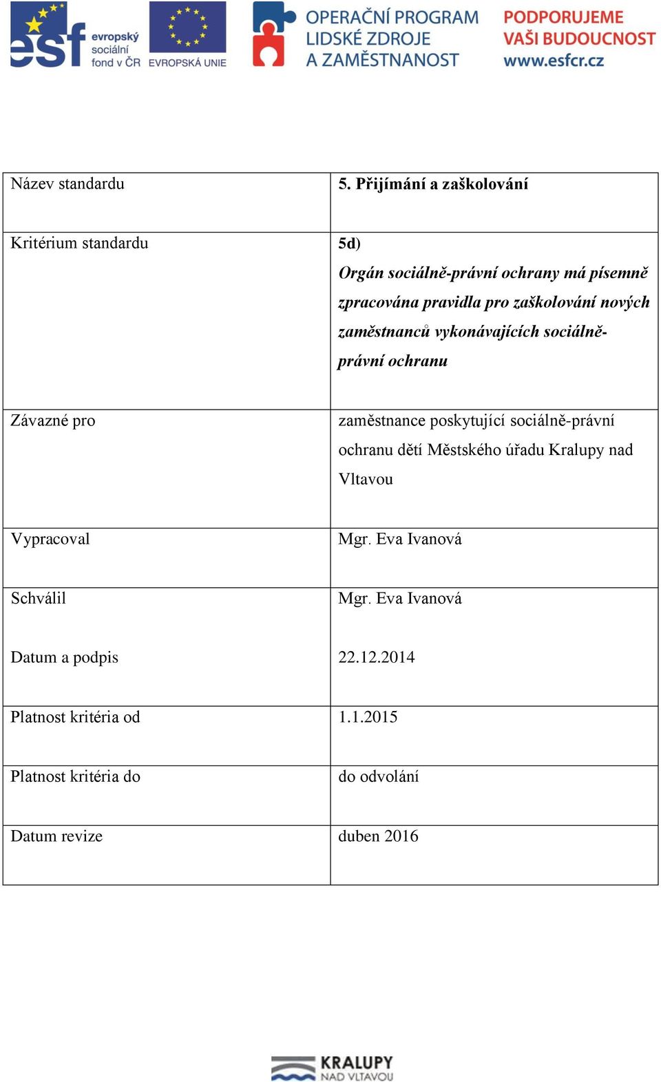 pro zaškolování nových zaměstnanců vykonávajících sociálněprávní ochranu Závazné pro zaměstnance poskytující