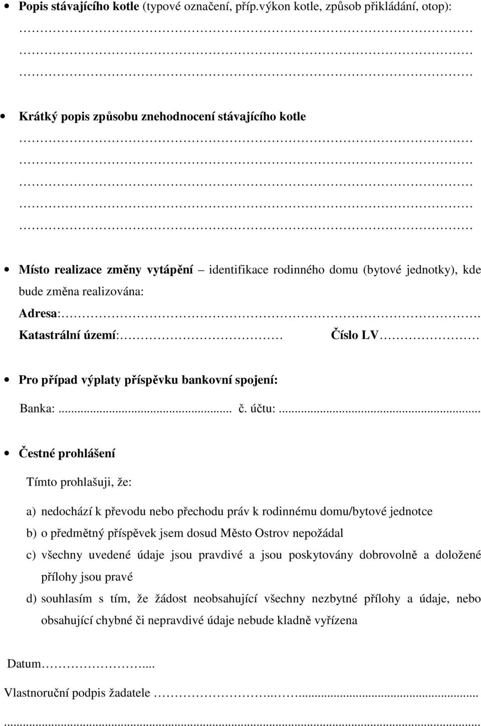 Adresa:. Katastrální území: Číslo LV Pro případ výplaty příspěvku bankovní spojení: Banka:... č. účtu:.