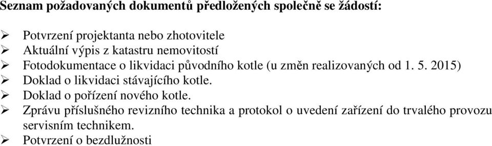 1. 5. 2015) Doklad o likvidaci stávajícího kotle. Doklad o pořízení nového kotle.