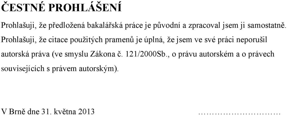 Prohlašuji, že citace použitých pramenů je úplná, že jsem ve své práci neporušil