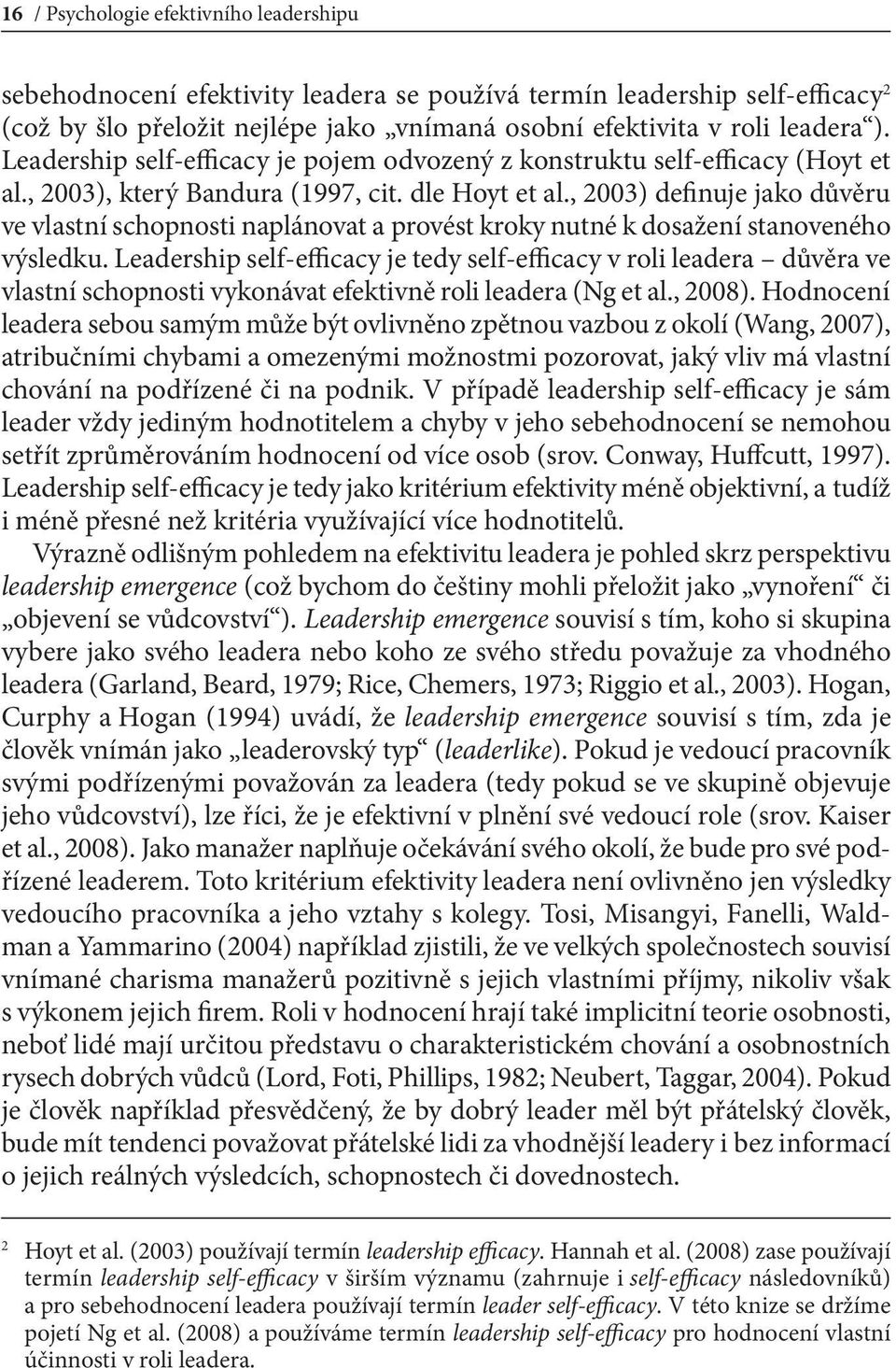 , 2003) definuje jako důvěru ve vlastní schopnosti naplánovat a provést kroky nutné k dosažení stanoveného výsledku.