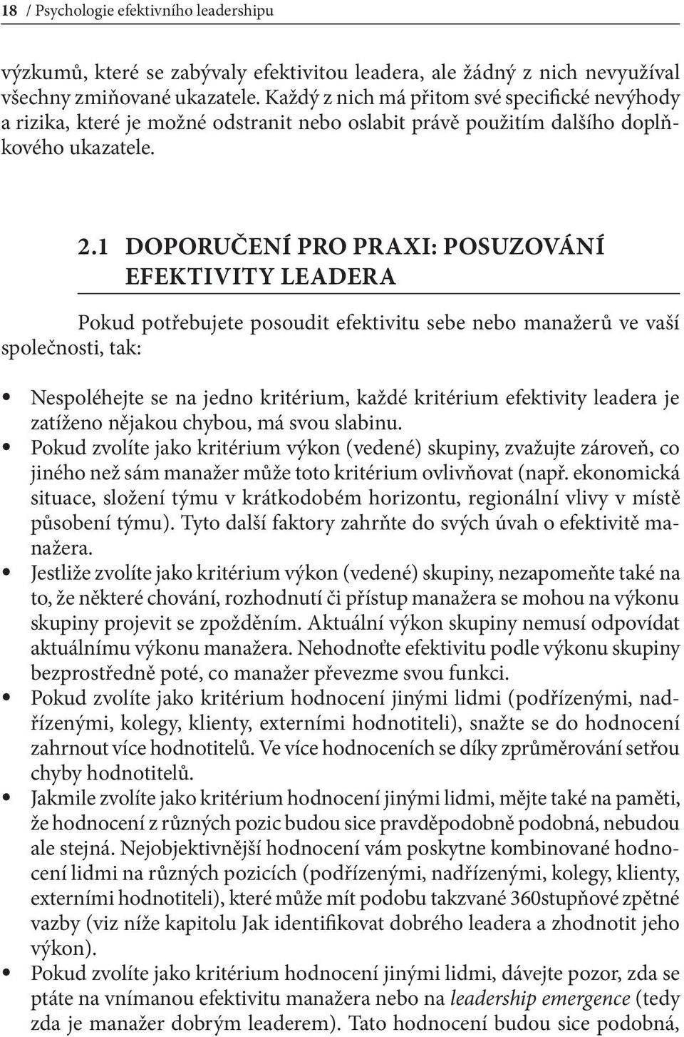 1 Doporučení pro praxi: posuzování efektivity leadera Pokud potřebujete posoudit efektivitu sebe nebo manažerů ve vaší společnosti, tak: Nespoléhejte se na jedno kritérium, každé kritérium efektivity