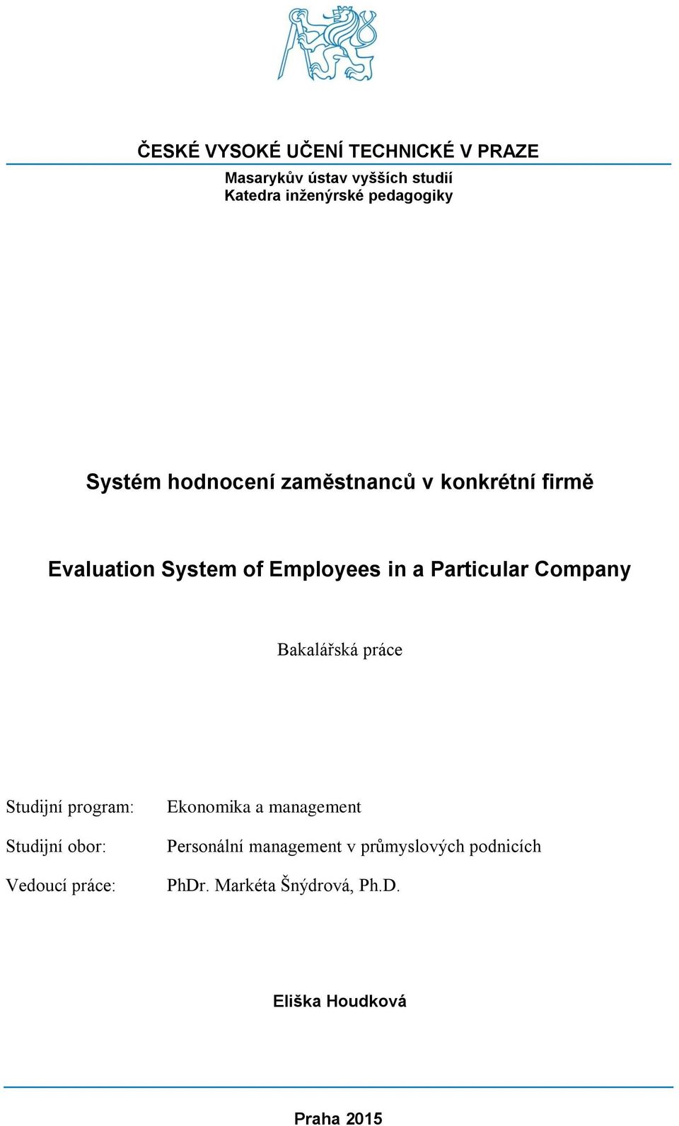 Company Bakalářská práce Studijní program: Studijní obor: Vedoucí práce: Ekonomika a management