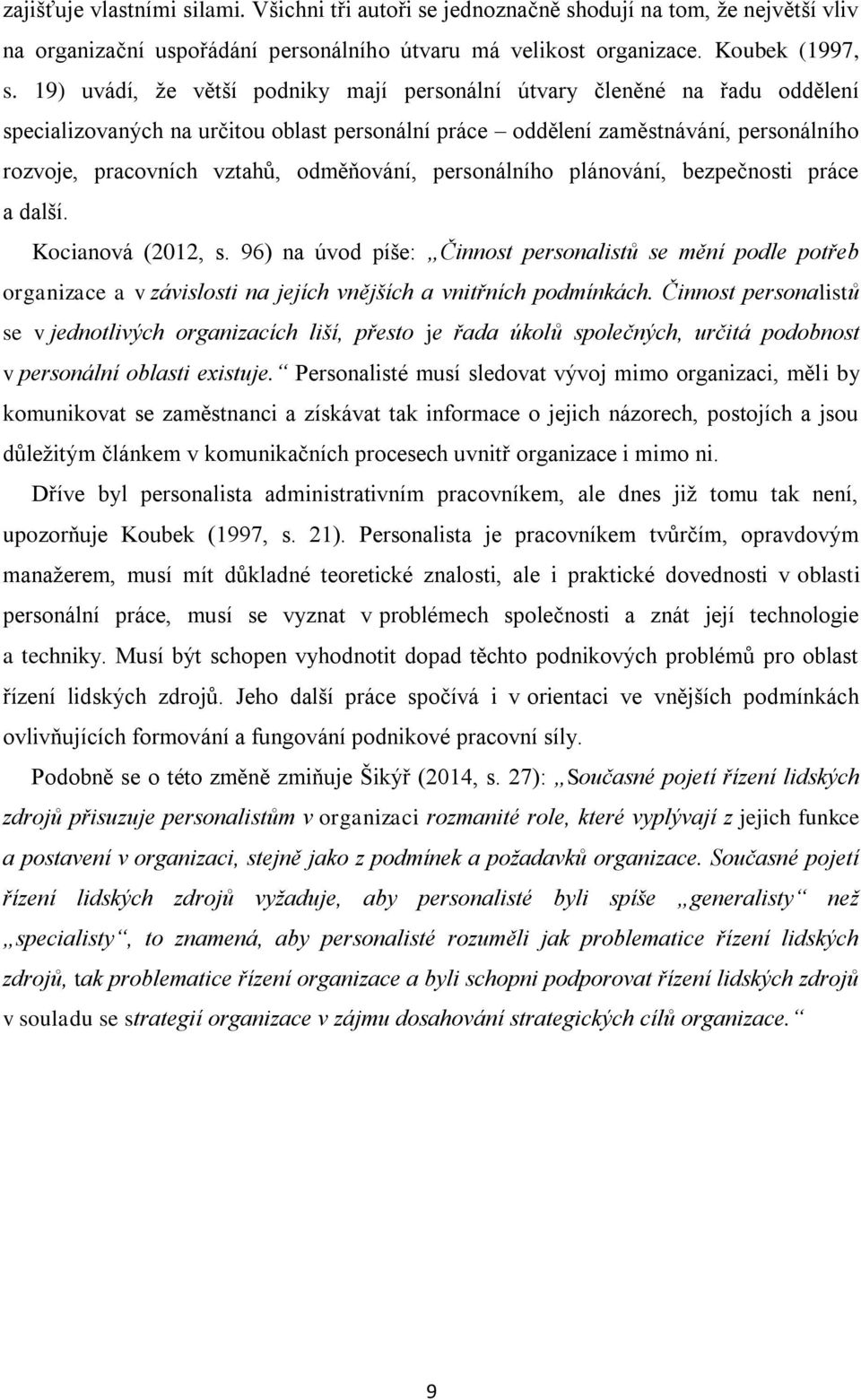 odměňování, personálního plánování, bezpečnosti práce a další. Kocianová (2012, s.