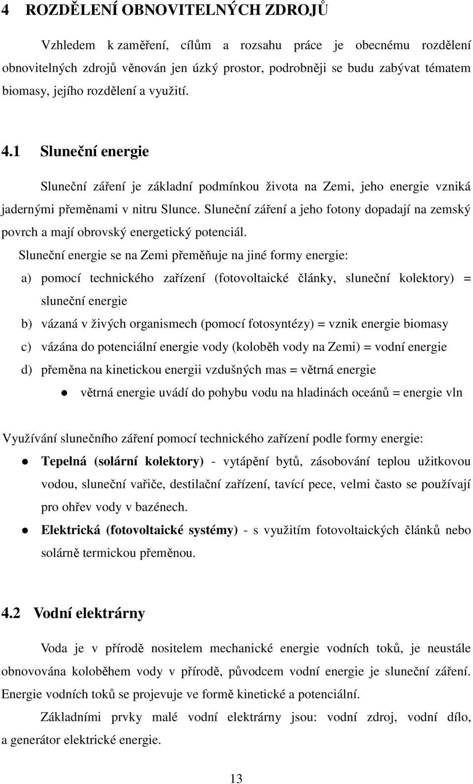 Sluneční záření a jeho fotony dopadají na zemský povrch a mají obrovský energetický potenciál.