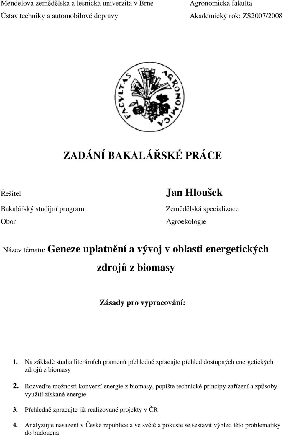 Na základě studia literárních pramenů přehledně zpracujte přehled dostupných energetických zdrojů z biomasy 2.