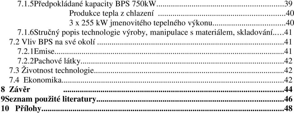 6Stručný popis technologie výroby, manipulace s materiálem, skladování...41 7.