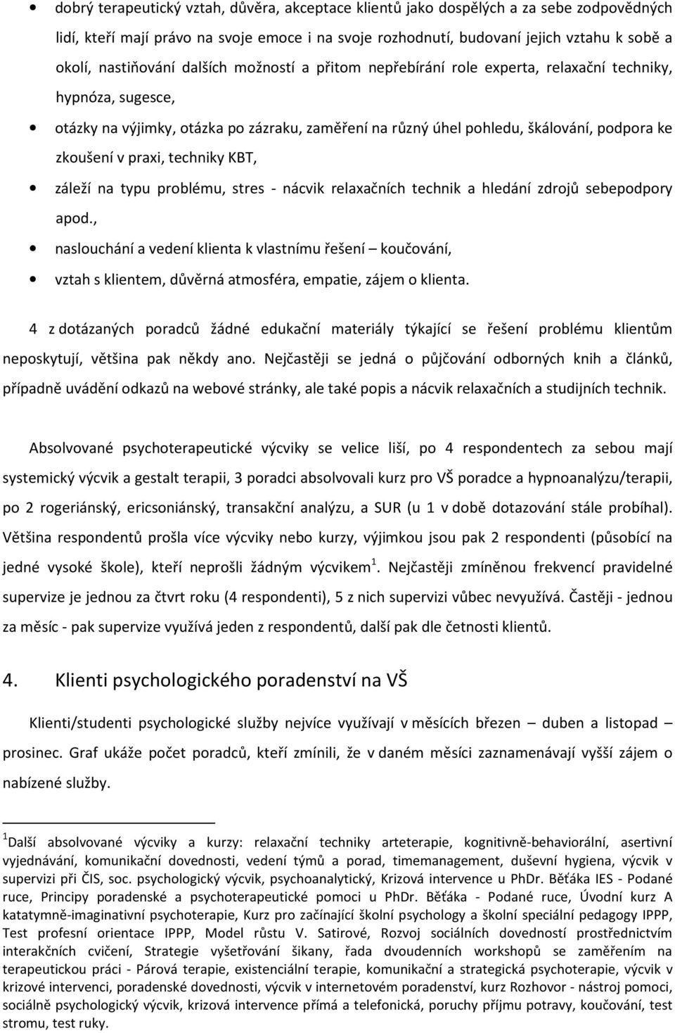 zkoušení v praxi, techniky KBT, záleží na typu problému, stres - nácvik relaxačních technik a hledání zdrojů sebepodpory apod.