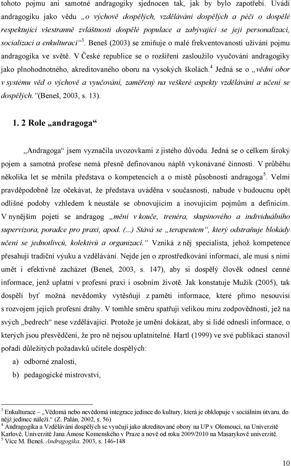 enkulturací 3. Beneš (2003) se zmiňuje o malé frekventovanosti uţívání pojmu andragogika ve světě.