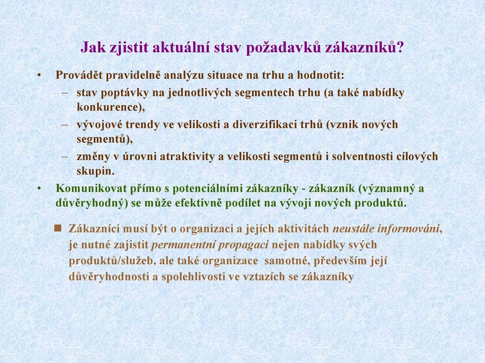 trhů (vznik nových segmentů), změny v úrovni atraktivity a velikosti segmentů i solventnosti cílových skupin.