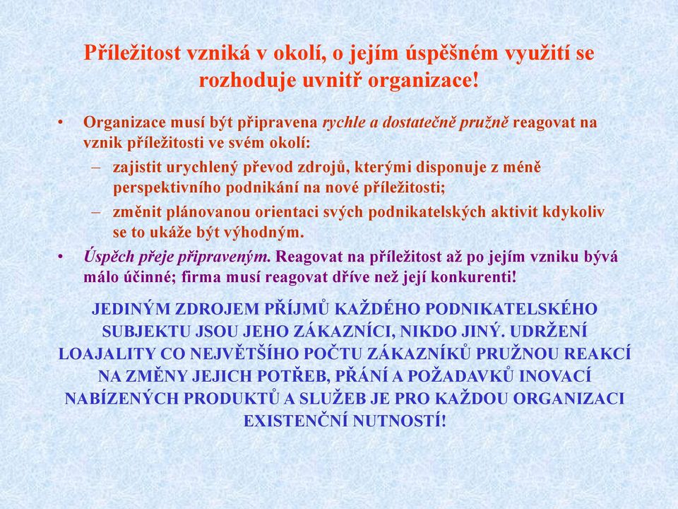 příleţitosti; změnit plánovanou orientaci svých podnikatelských aktivit kdykoliv se to ukáţe být výhodným. Úspěch přeje připraveným.