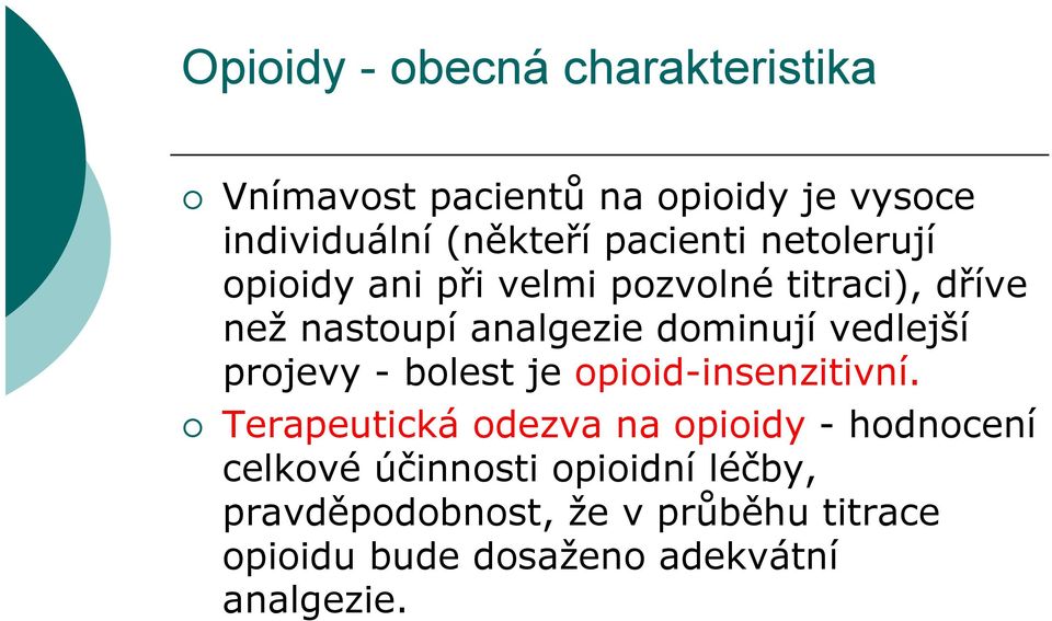 vedlejší projevy - bolest je opioid-insenzitivní.