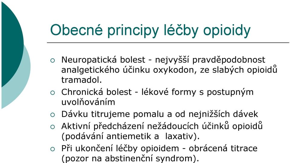 Chronická bolest - lékové formy s postupným uvolňováním Dávku titrujeme pomalu a od nejnižších