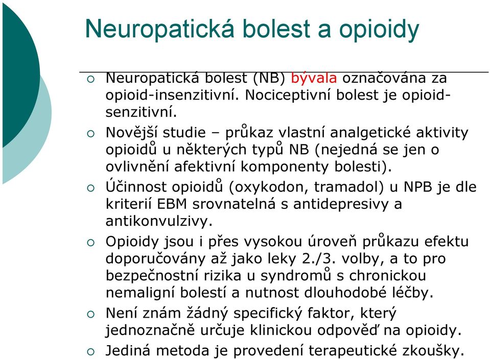 Účinnost opioidů (oxykodon, tramadol) u NPB je dle kriterií EBM srovnatelná s antidepresivy a antikonvulzivy.