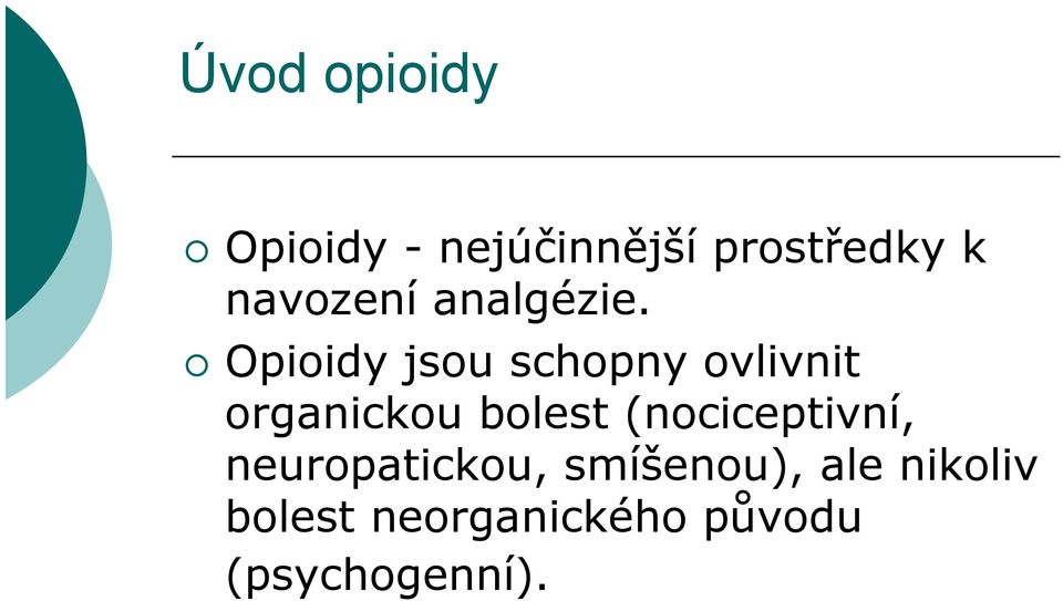 Opioidy jsou schopny ovlivnit organickou bolest