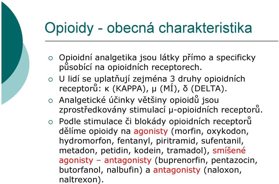 Analgetické účinky většiny opioidů jsou zprostředkovány stimulací μ-opioidních receptorů.