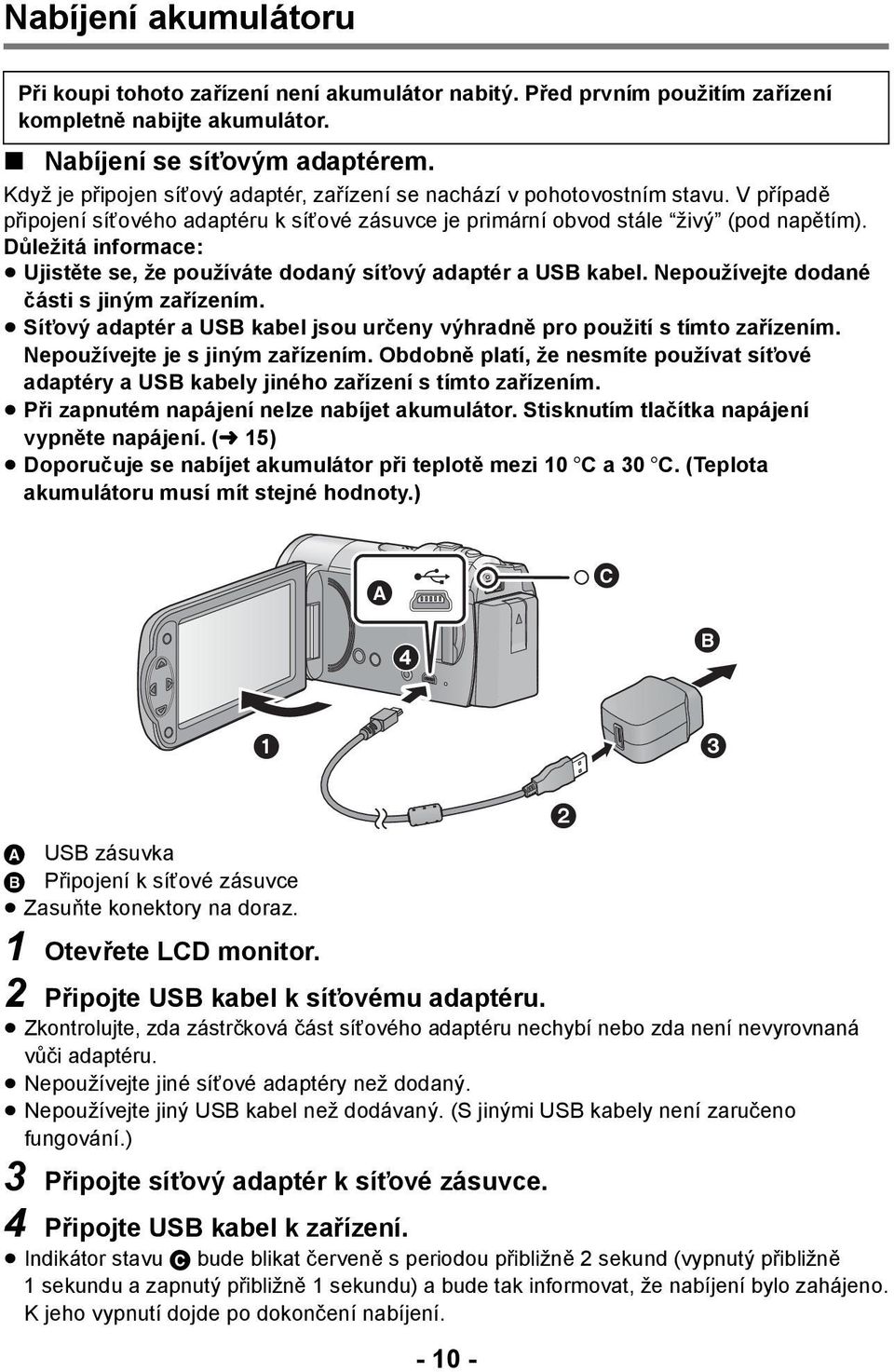 Důležitá informace: Ujistěte se, že používáte dodaný síťový adaptér a USB kabel. Nepoužívejte dodané části s jiným zařízením.