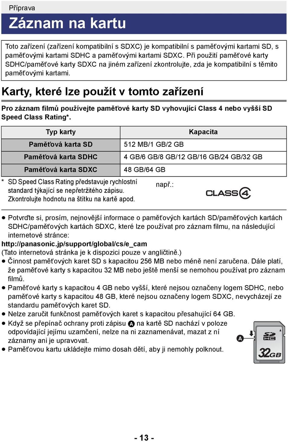 Karty, které lze použít v tomto zařízení Pro záznam filmů používejte paměťové karty SD vyhovující Class 4 nebo vyšší SD Speed Class Rating*.