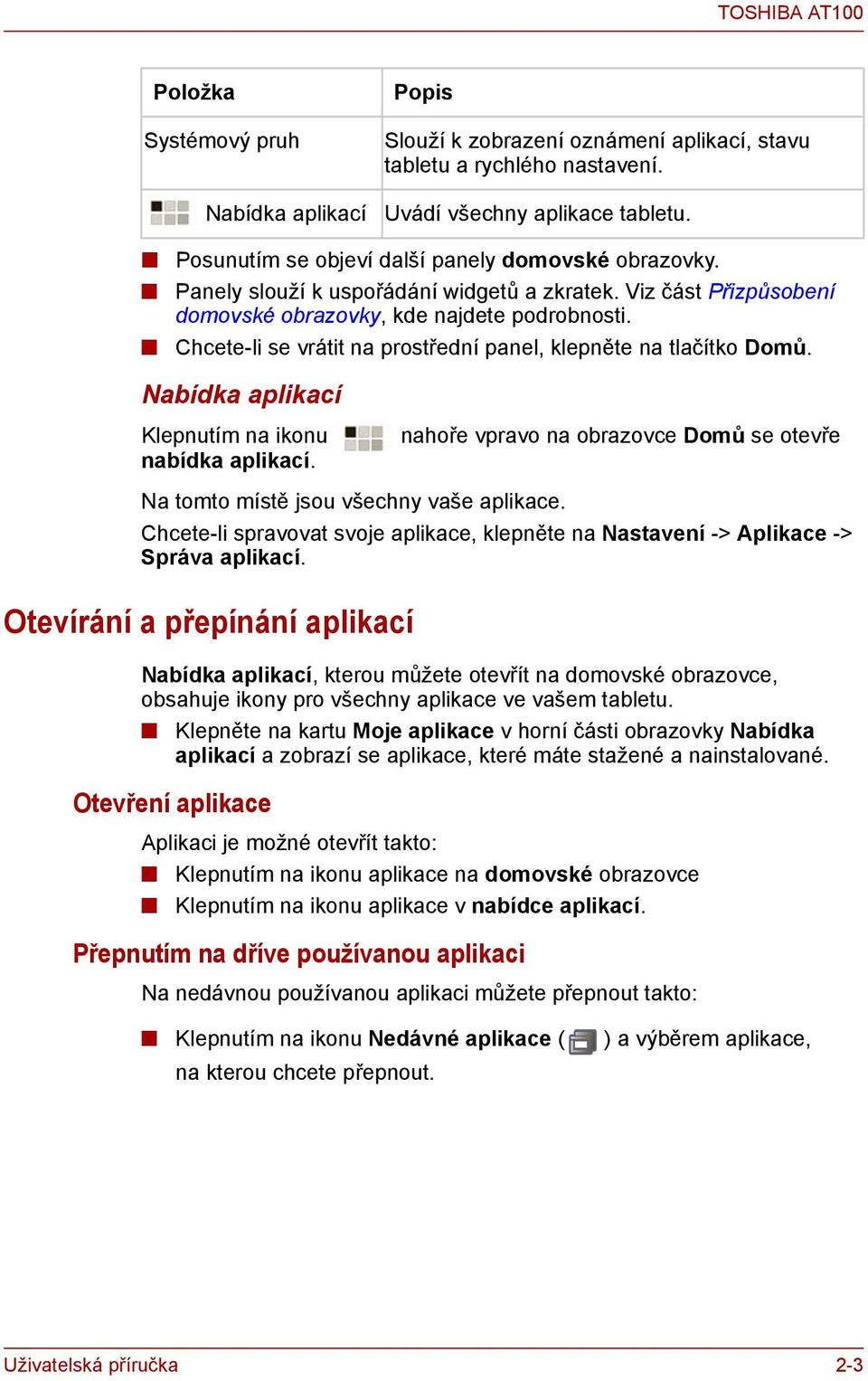 Chcete-li se vrátit na prostřední panel, klepněte na tlačítko Domů. Nabídka aplikací Klepnutím na ikonu nabídka aplikací.