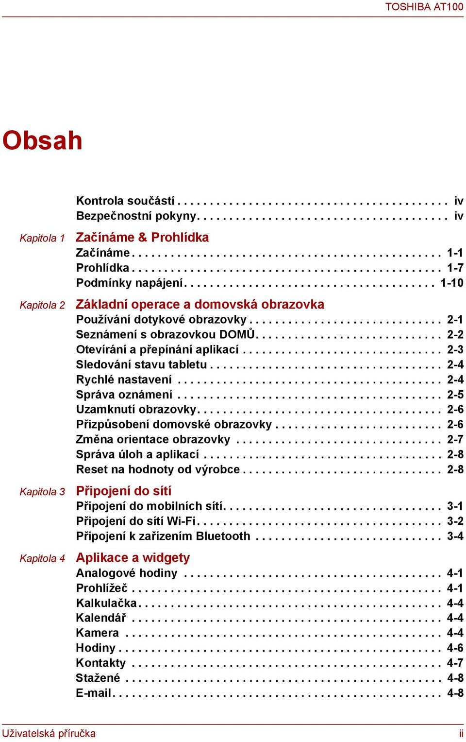 ...................................... 1-10 Základní operace a domovská obrazovka Používání dotykové obrazovky.............................. 2-1 Seznámení s obrazovkou DOMŮ.