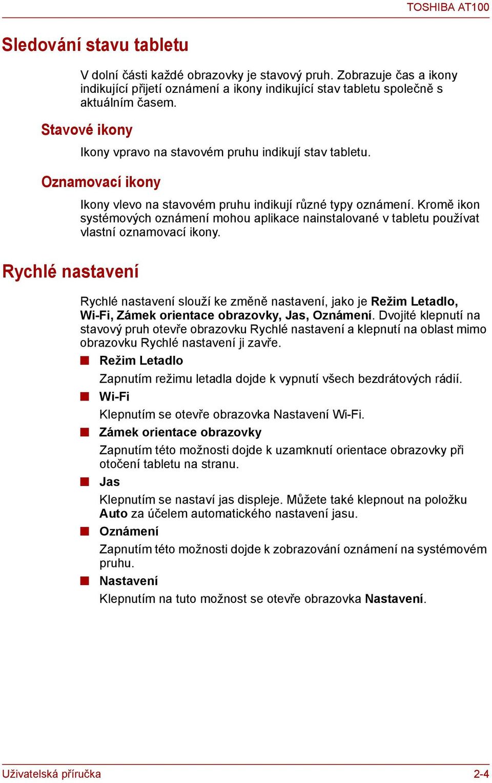 Kromě ikon systémových oznámení mohou aplikace nainstalované v tabletu používat vlastní oznamovací ikony.