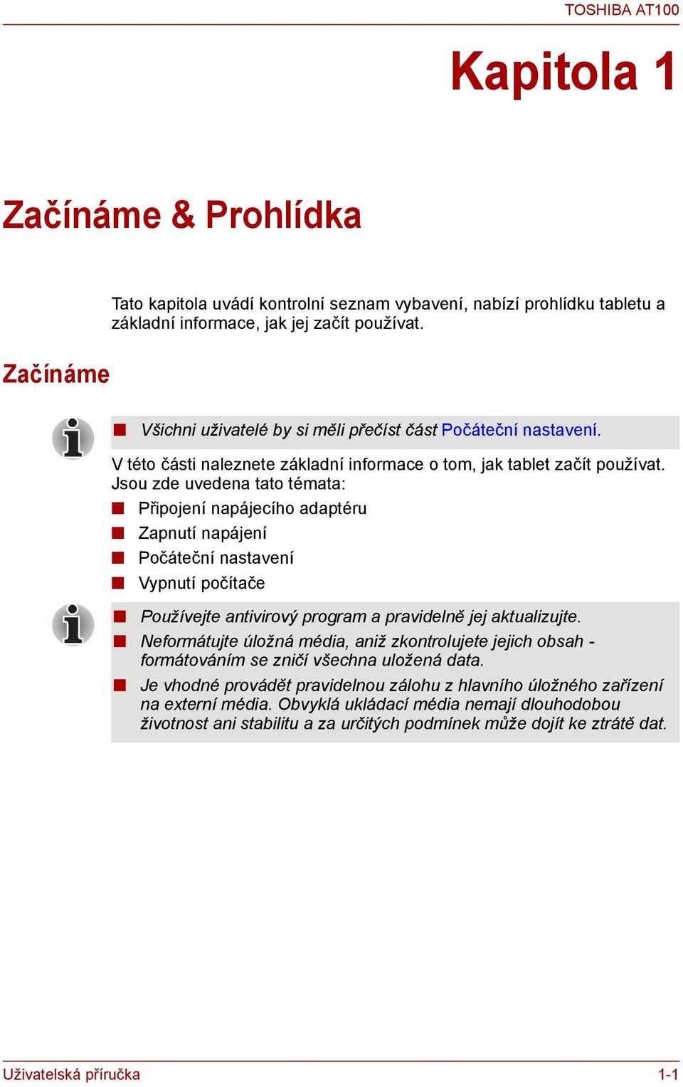 Jsou zde uvedena tato témata: Připojení napájecího adaptéru Zapnutí napájení Počáteční nastavení Vypnutí počítače Používejte antivirový program a pravidelně jej aktualizujte.