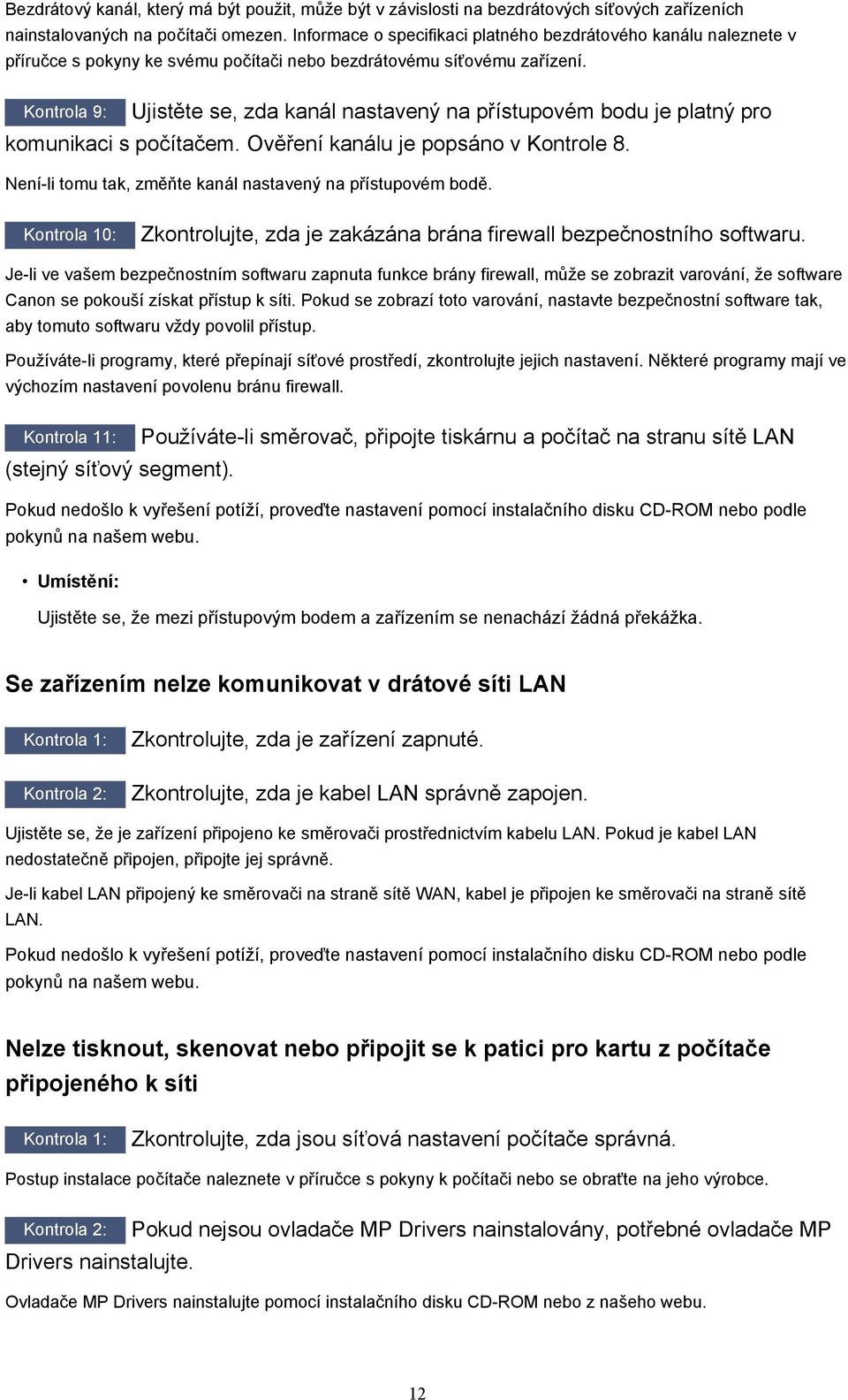 Kontrola 9: Ujistěte se, zda kanál nastavený na přístupovém bodu je platný pro komunikaci s počítačem. Ověření kanálu je popsáno v Kontrole 8.