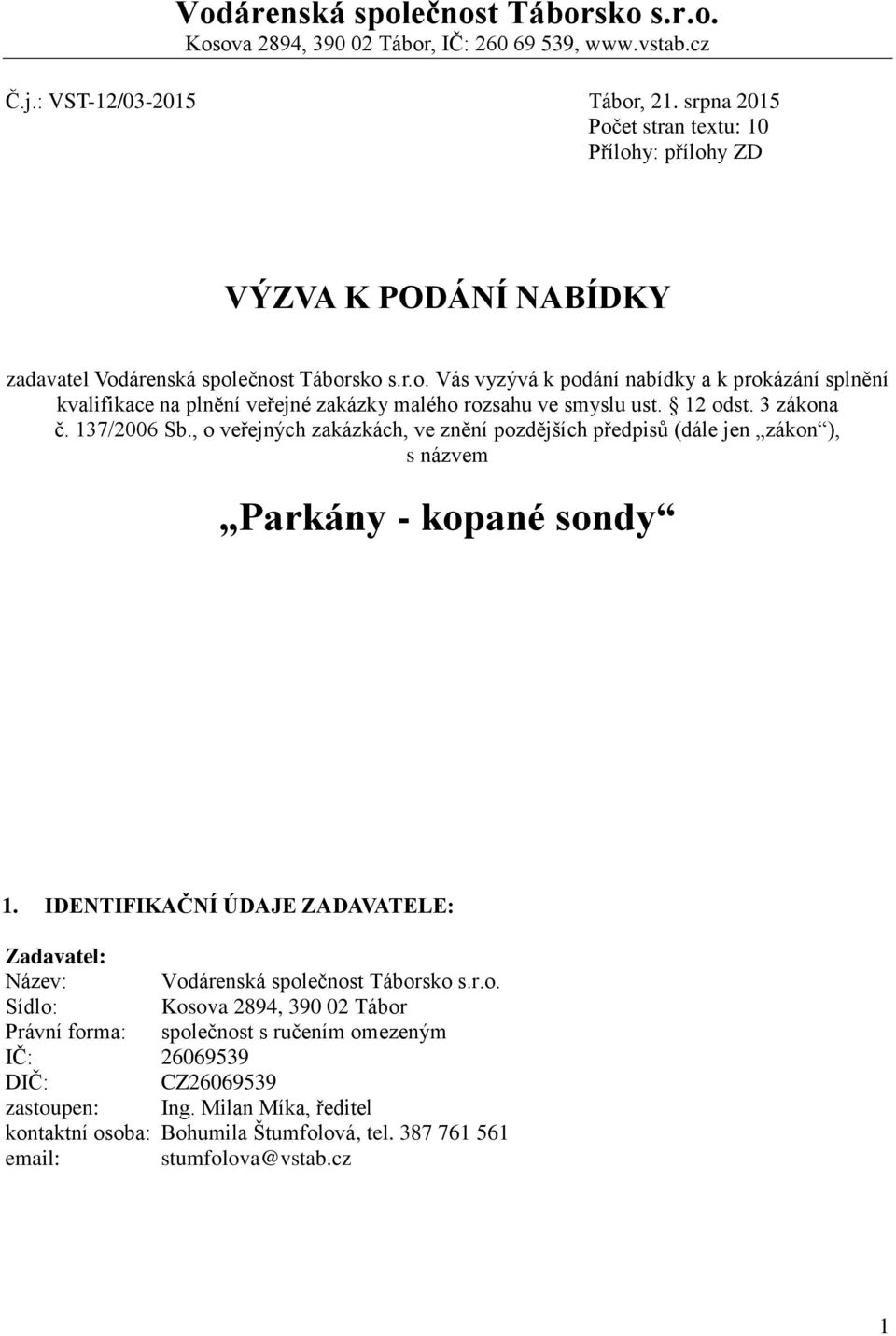 12 odst. 3 zákona č. 137/2006 Sb., o veřejných zakázkách, ve znění pozdějších předpisů (dále jen zákon ), s názvem Parkány - kopané sondy 1.