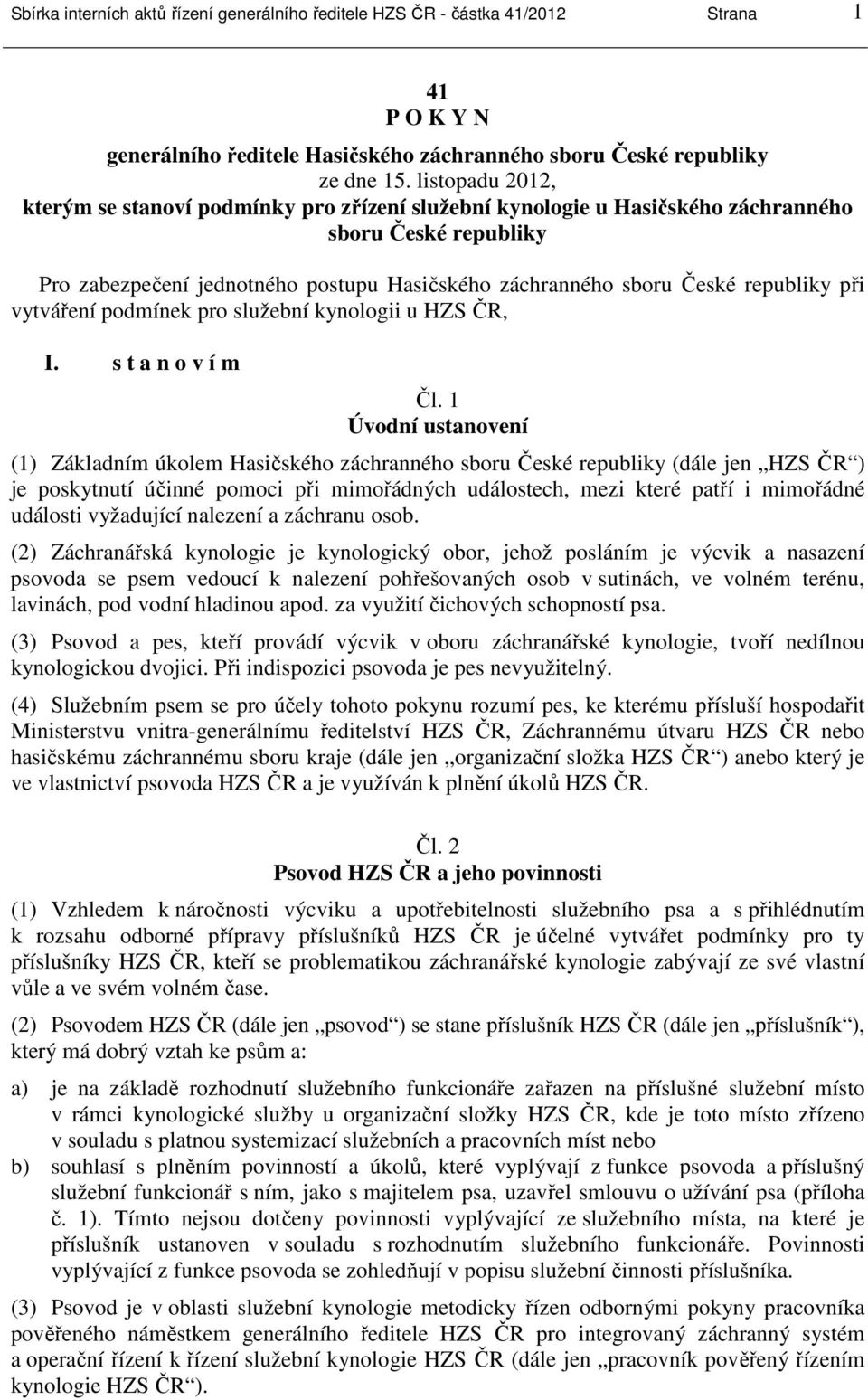 republiky při vytváření podmínek pro služební kynologii u HZS ČR, I. s t a n o v í m Čl.