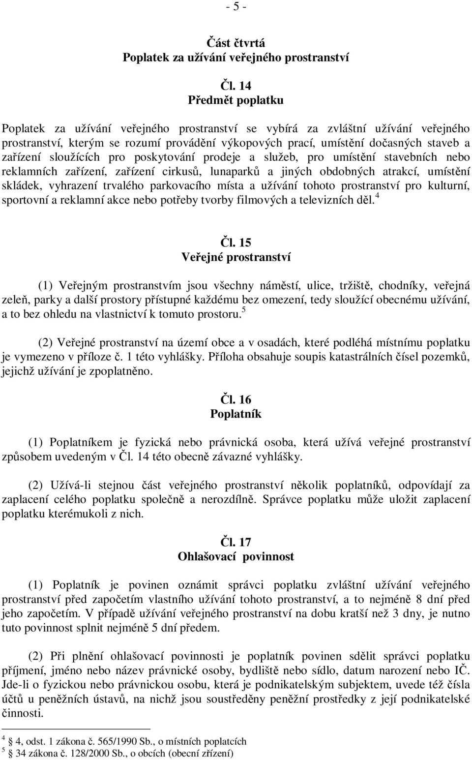 sloužících pro poskytování prodeje a služeb, pro umístění stavebních nebo reklamních zařízení, zařízení cirkusů, lunaparků a jiných obdobných atrakcí, umístění skládek, vyhrazení trvalého parkovacího