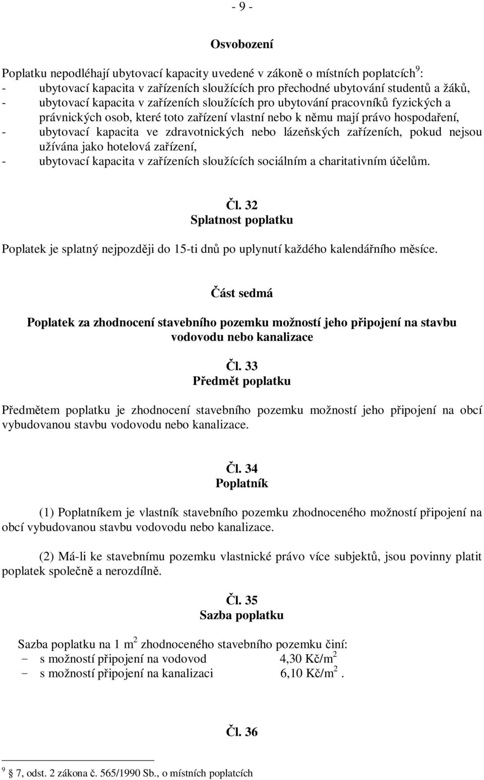 lázeňských zařízeních, pokud nejsou užívána jako hotelová zařízení, - ubytovací kapacita v zařízeních sloužících sociálním a charitativním účelům. Čl.