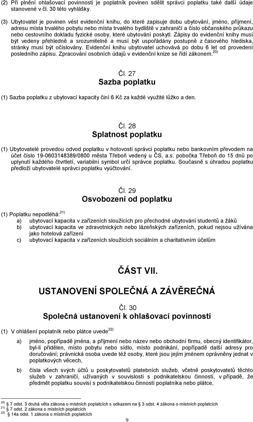 nebo cestovního dokladu fyzické osoby, které ubytování poskytl.