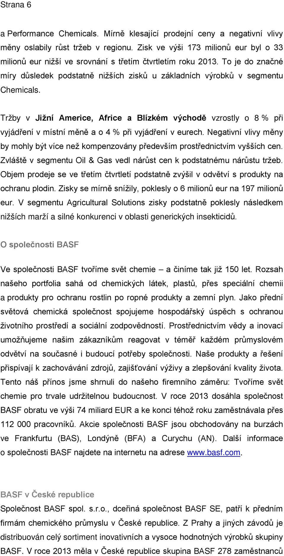 Tržby v Jižní Americe, Africe a Blízkém východě vzrostly o 8 % při vyjádření v místní měně a o 4 % při vyjádření v eurech.