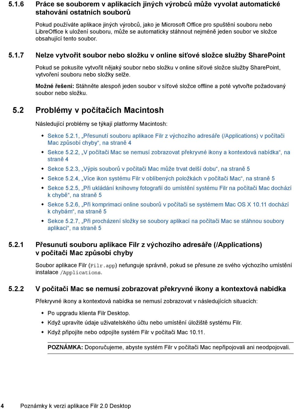 7 Nelze vytvořit soubor nebo složku v online síťové složce služby SharePoint Pokud se pokusíte vytvořit nějaký soubor nebo složku v online síťové složce služby SharePoint, vytvoření souboru nebo